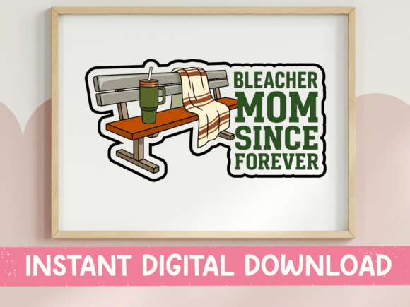 Bleacher Mom Since Forever Sticker: Graphics for T-Shirt Designs